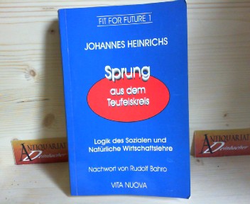 Heinrichs, Johannes:  Sprung aus dem Teufelskreis. Logik des Sozialen und natrliche Wirtschaftslehre. (= Fit for Future 1). 