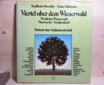 Roschitz, Karlheinz und Franz Hubmann:  Viertel ober dem Wienerwald - Portrait einer Kulturlandschaft - Westlicher Wienerwald, Mostviertel, Voralpenland. 