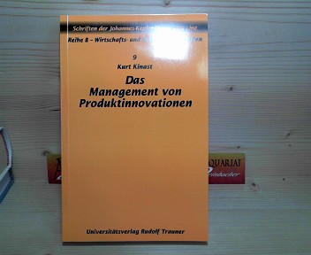 Kinast, Kurt:  Das Management von Produktinnovationen. (= Schriften der Johannes-Kepler-Universitt, Reihe B: Wirtschafts- und Sozialwissenschaften, Band 9). 