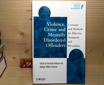 Hodgins, Sheilagh:  Violence, Crime and Mentally Disordered Offenders - Concepts and Methods for Effective Treatment and Prevention. (= Wiley Series in Forensic Clinical Psychology). 