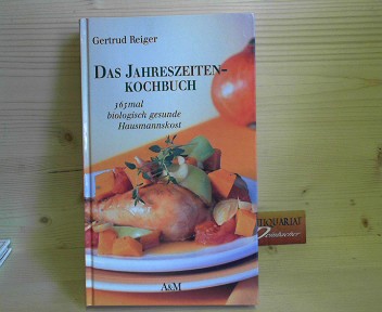 Reiger, Getrud:  Das Jahreszeiten-Kochbuch. - 365mal biologisch gesunde Hausmannkost. 