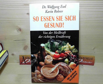 Exel, Wolfgang und Karin Rohrer:  So essen Sie sich gesund - Von der Heilkraft der richtigen Ernhrung. 