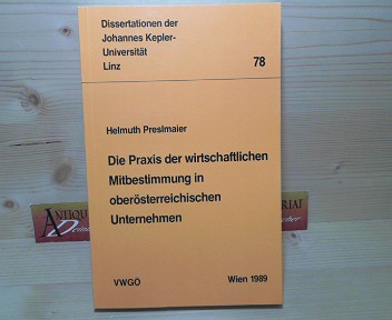 Preslmaier, Helmuth:  Die Praxis der wirtschaftlichen Mitbestimmung in obersterreichischen Unternehmen. (= Dissertationen der Johannes Kepler-Universitt Linz, 78). 