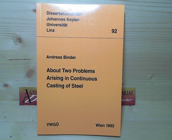 Binder, Andreas:  About Two Problems - Arising in Continuous - Casting of Steel. (= Dissertationen der Johannes-Kepler-Universitt Linz ; 92). 