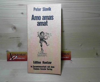 Slavik, Peter:  Amo Amas Amat - Ein Stck. (= Der Souffleurkasten). 