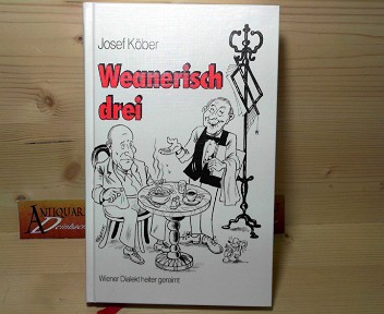 Kber, Josef:  Weanerisch drei - Wiener Dialekt heiter gereimt. 