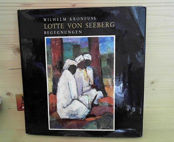 Kronfuss, Wilhelm:  Lotte von Seeberg - Begegnungen. (= Knstlermonographien, Band 2). 