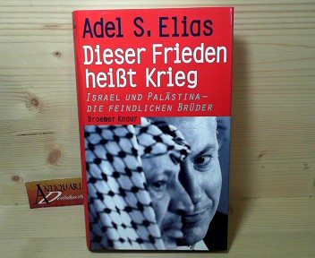 Elias, Adel S.:  Dieser Frieden heit Krieg - Israel und Palstina, die feindlichen Brder. 