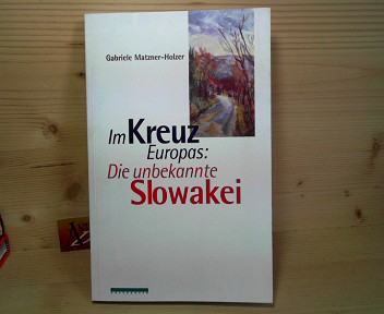Im Kreuz Europas - Die unbekannte Slowakei.