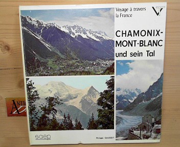 Gaussot, Philippe:  Chamonix-Mont-Blanc und sein Tal. Savoie (Haute). (= Voyage a travers la France). 