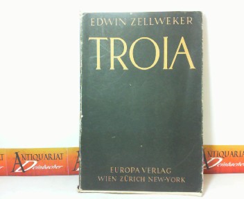 Zellweker, Edwin:  Troia - Drei Jahrtausende des Ruhms. 