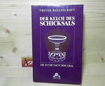Ravenscroft, Trevor:  Der Kelch des Schicksals. - Die Suche nach dem Gral. 