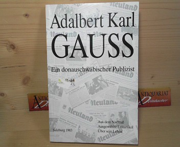 Gau, Karl-Markus, Bruno Oberluter und Hans Schmidt:  Adalbert Karl Gauss - Ein donauschwbischer Publizist. (= Donauschwbische Beitrge, Band 80). 