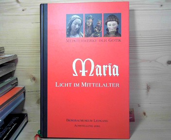 Mayrhofer, Hermann, Albrecht Miller Adolf Hahnl u. a.:  Maria - Licht im Mittelalter. - Meisterwerke der Gotik. (= Katalog zur Sonderausstellung 2003 im Bergbaumuseum Leogang). 