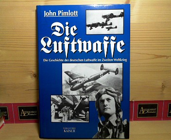 Pimlott, John:  Die Luftwaffe. - Die Geschichte der deutschen Luftwaffe im Zweiten Weltkrieg. 