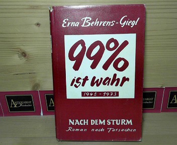 Behrens-Giegl, Erna:  99% ist wahr - Nach dem dem Sturm 1945-1974. Ein Roman nach Tatsachen. 
