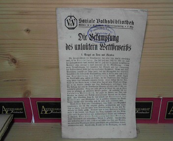 Volksverein (Hrsg.):  Die Bekmpfung des unlauteren Wettbewerbs. (= Soziale Volksbibliothek. Heft 15). 