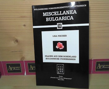 Fischer, Lisa, Penka Lazarova Christo Balarew u. a.:  Frauen aus dem Rosenland - Bulgarische Pionierinnen. (= Miscellanea Bulgarica, 16). 