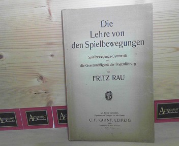 RAU, Fritz:  Die Lehre von den Spielbewegungen. - Spielbewegungs-Gymnastik und Gesetzmigkeit der Bogenfhrung. 