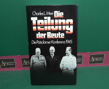 Mee, Charles L. :  Die Teilung der Beute. - Die Potsdamer Konferenz 1945. 