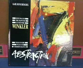 Ritschel, Karl Heinz:  Der Maler, the painter, le peintre Winkler. Wege in die, ways to, chemins dans l`Abstraction. 