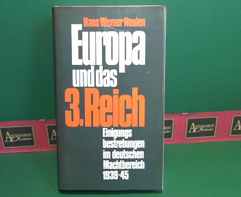 Neulen, Hans Werner:  Europa und das 3. Reich. - Einigungsbestrebungen im deutschen Machtbereich 1939 - 45. 