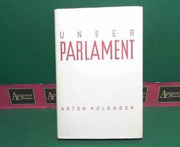 Kolbabek, Anton:  Unser Parlament. 