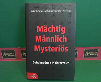 Boberski, Heiner, Peter Gnaiger und Martin Haidinger:  Mchtig - Mnnlich - Mysteris. Geheimbnde in sterreich. 