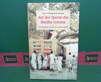 Schumann, Hans W. :  Auf den Spuren des Buddha Gotama. - Eine Pilgerfahrt zu den historischen Sttten. 