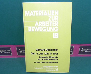 Oberkofler, Gerhard.:  Der 15. Juli 1927 in Tirol. - Regionale Brokratie und Arbeiterbewegung. Mit einem Vorwort von Helmut Konrad. (= Materialien zur Arbeiterbewegung. Nr. 23). 