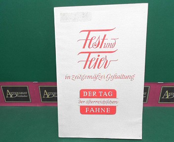Szerelmes, Richard, Franz Xaver Hollnsteiner Hans Hrler u. a.:  Der Tag der sterreichischen Fahne (26.Oktober). (= Fest und Feier in zeitgemer Gestaltung. Heft 7). 