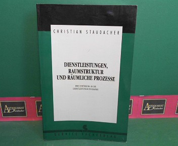 Staudacher, Christian:  Dienstleistungen, Raumstruktur und rumliche Prozesse. Eine Einfhrung in die Dienstleistungsgeographie. 