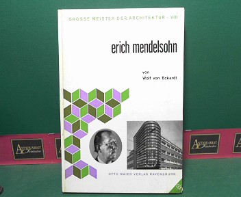 Eckardt, Wolf von:  Erich Mendelsohn. (= Groe Meister der Architektur, Band 8). 