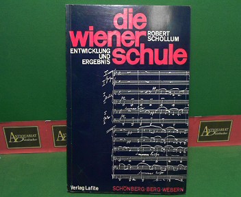 Schollum, Robert:  Die Wiener Schule - Schnberg, Berg, Webern. - Entwicklung und Ergebnis. 