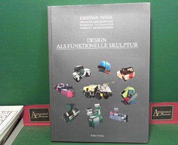 Fenzl, Kristian, Helmuth Gsllpointner und Herbert Lachmayer:  Design als funktionelle Skulptur. 