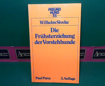 Siveke, Wilhelm:  Die Frhsterziehung der Vorstehhunde. (= Freund Hund, Band 35). 