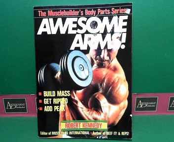 Kennedy, Robert:  Awesome Arms. (= Musclebuilder`s Body Part`s Series). 
