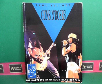 Elliott, Paul:  Guns n` Roses - Die hrteste Hardrock- Band der Welt. 