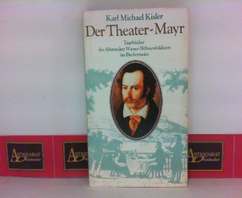 Kisler, Karl Michael:  Der Theater-Mayr - Tagebcher des fhrenden Wiener Bhnenbildners im Biedermeier. 