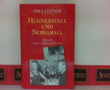 Leitner, Thea:  Hhnerstall und Nobelball. 1938 - 1955. Leben in Krieg und Frieden. 