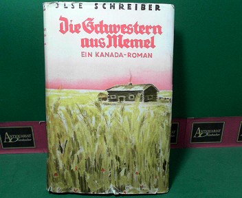 Schreiber, Ilse:  Die schwestern aus Memel - Ein Kanada-Roman. 