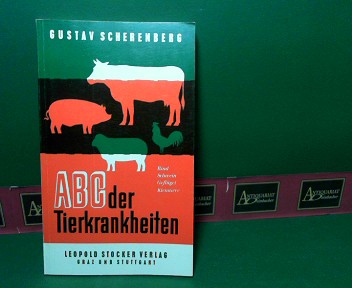 Scherenberg, Gustav:  ABC der wichtigsten Tierkrankheiten - Rind, Schwein, Geflgel, Kleintiere. 