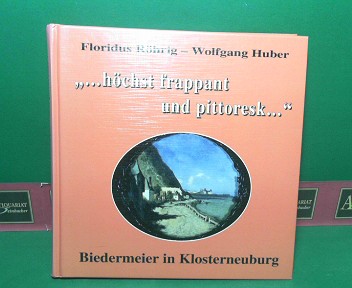 Rhrig, Floridus und Wolfgang Huber:  ... hchst frappant und pittoresk... - Biedermeier in Klosterneuburg. (= Katalogbuch zur Sonderausstellung im Stiftsmuseum). 