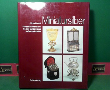 Victor, Houart:  Miniatursilber - Feines Kunsthandwerk - Modelle und Spielzeug als Sammelobjekte. 