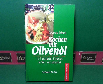 Schaal, Johanna:  Kochen mit Olivenl. - 125 kstliche Rezepte, lecker und gesund. 