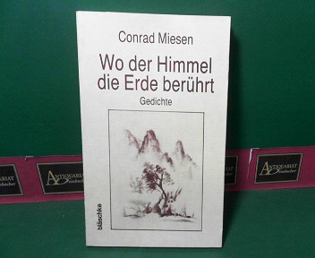 Miesen, Conrad:  Wo der Himmel die Erde berhrt - Gedichte. 