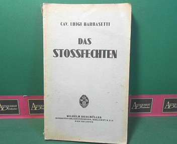 Barbasetti, Luigi, Bernhard Dimand und Georg Ernst:  Das Stossfechten - nach der Originalhandschrift übersetzt von Dr. Bernhard Dimand und Georg Ernst. 