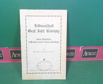 Kleebinder, A.:  Feldmarschall Graf Josef Radetzky - Seine Ruhesttte in Wetzdorf an der Franz-Josef-Bahn. 
