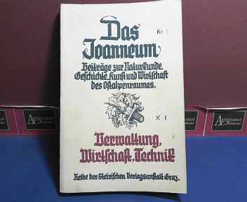 Verwaltung, Wirtschaft, Technik.  (= Das Joanneum - Beiträge zur Naturkunde, Geschichte, Kunst und Wirtschaft des Ostalpenraumes, Band 4).