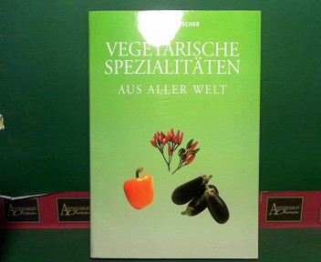 Fischer, Elisabeth:  Vegetarische Spezialitten aus aller Welt. 